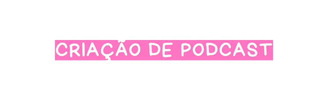 Criação de podcast