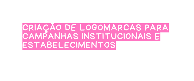 Criação de logomarcas para campanhas institucionais e estabelecimentos