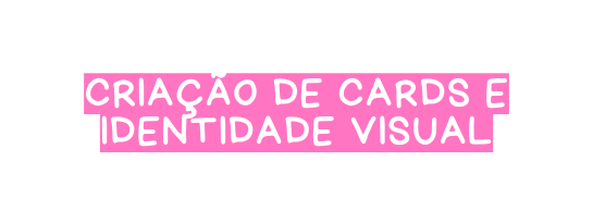 Criação de cards e identidade visual